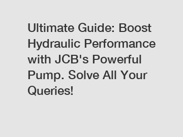 Ultimate Guide: Boost Hydraulic Performance with JCB's Powerful Pump. Solve All Your Queries!