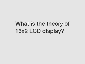 What is the theory of 16x2 LCD display?