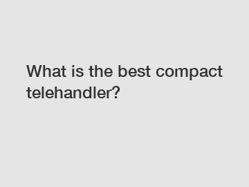 What is the best compact telehandler?