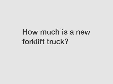 How much is a new forklift truck?