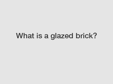 What is a glazed brick?