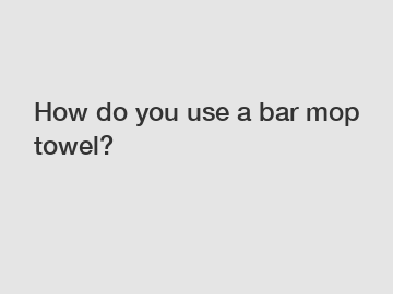 How do you use a bar mop towel?