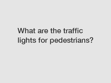 What are the traffic lights for pedestrians?