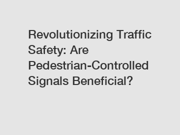 Revolutionizing Traffic Safety: Are Pedestrian-Controlled Signals Beneficial?