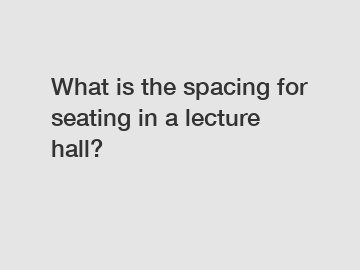 What is the spacing for seating in a lecture hall?