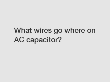 What wires go where on AC capacitor?