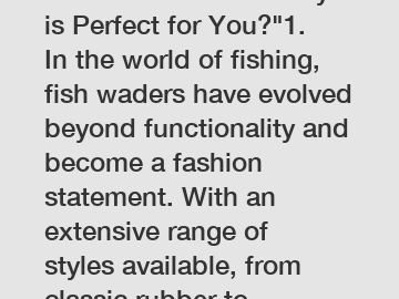 Which Fish Waders Style is Perfect for You?