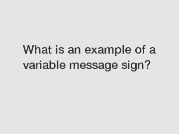 What is an example of a variable message sign?