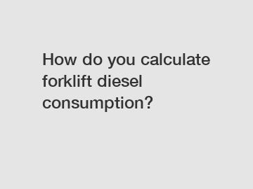 How do you calculate forklift diesel consumption?