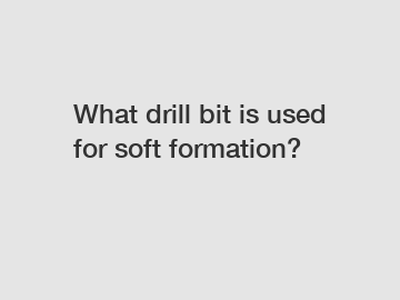 What drill bit is used for soft formation?