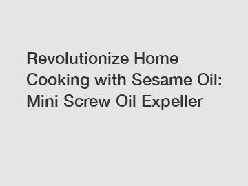 Revolutionize Home Cooking with Sesame Oil: Mini Screw Oil Expeller