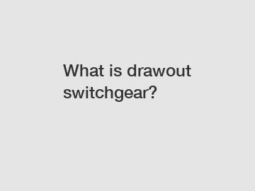 What is drawout switchgear?