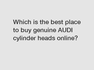 Which is the best place to buy genuine AUDI cylinder heads online?