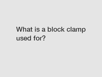 What is a block clamp used for?