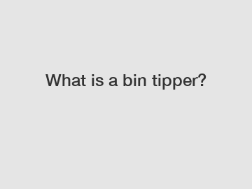 What is a bin tipper?