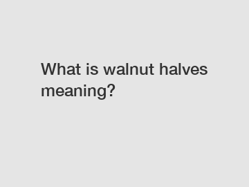 What is walnut halves meaning?