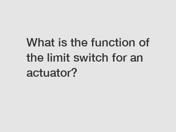 What is the function of the limit switch for an actuator?