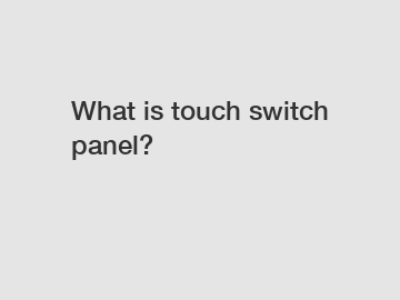 What is touch switch panel?