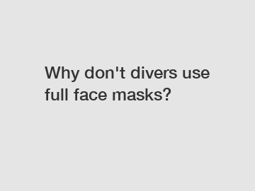 Why don't divers use full face masks?