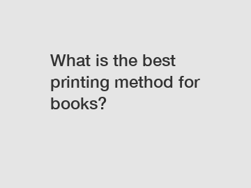 What is the best printing method for books?