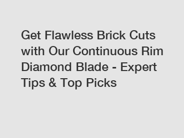 Get Flawless Brick Cuts with Our Continuous Rim Diamond Blade - Expert Tips & Top Picks