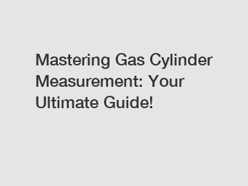 Mastering Gas Cylinder Measurement: Your Ultimate Guide!