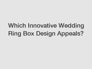 Which Innovative Wedding Ring Box Design Appeals?