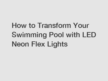 How to Transform Your Swimming Pool with LED Neon Flex Lights