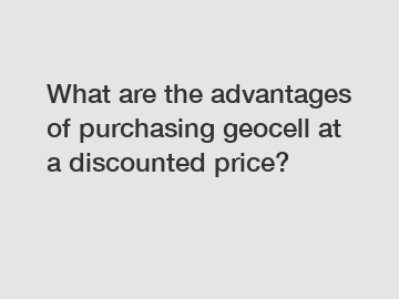 What are the advantages of purchasing geocell at a discounted price?