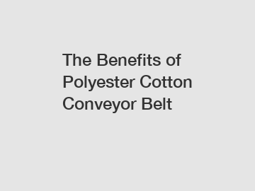 The Benefits of Polyester Cotton Conveyor Belt