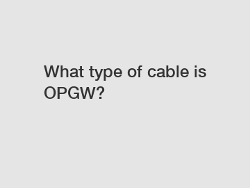 What type of cable is OPGW?