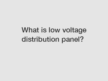 What is low voltage distribution panel?