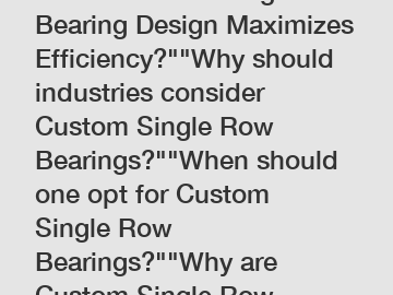 Which Custom Single Row Bearing Design Maximizes Efficiency?