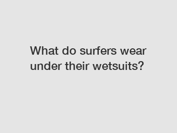 What do surfers wear under their wetsuits?