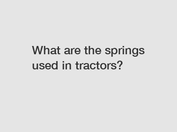 What are the springs used in tractors?