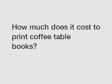 How much does it cost to print coffee table books?