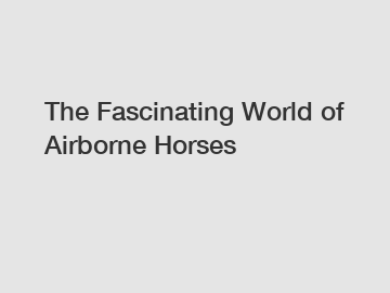 The Fascinating World of Airborne Horses