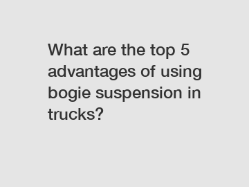 What are the top 5 advantages of using bogie suspension in trucks?