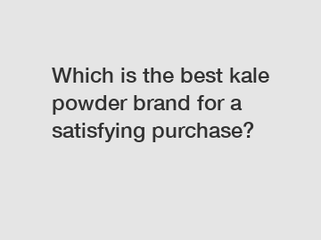 Which is the best kale powder brand for a satisfying purchase?