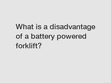 What is a disadvantage of a battery powered forklift?