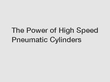 The Power of High Speed Pneumatic Cylinders