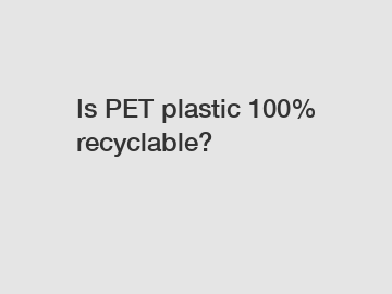 Is PET plastic 100% recyclable?