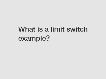 What is a limit switch example?