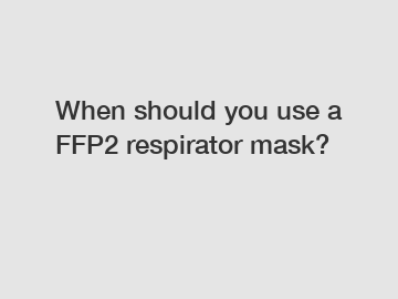 When should you use a FFP2 respirator mask?