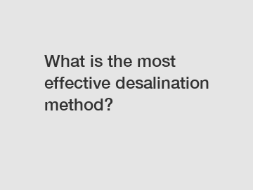 What is the most effective desalination method?
