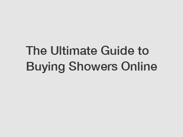 The Ultimate Guide to Buying Showers Online