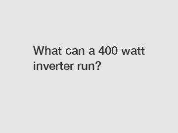 What can a 400 watt inverter run?