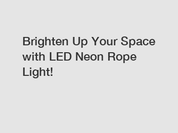 Brighten Up Your Space with LED Neon Rope Light!