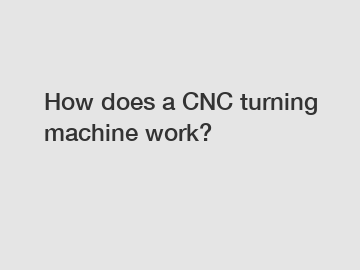 How does a CNC turning machine work?