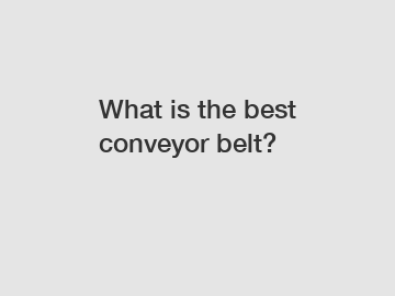 What is the best conveyor belt?